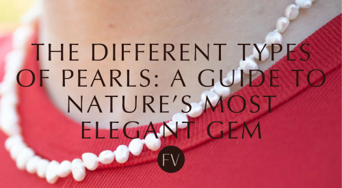 The Different Types of Pearls: A Guide to Nature’s Most Elegant Gem
