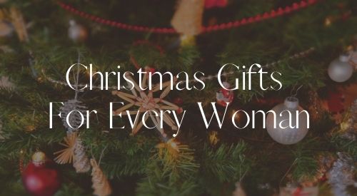 Christmas Gifts For Every Woman